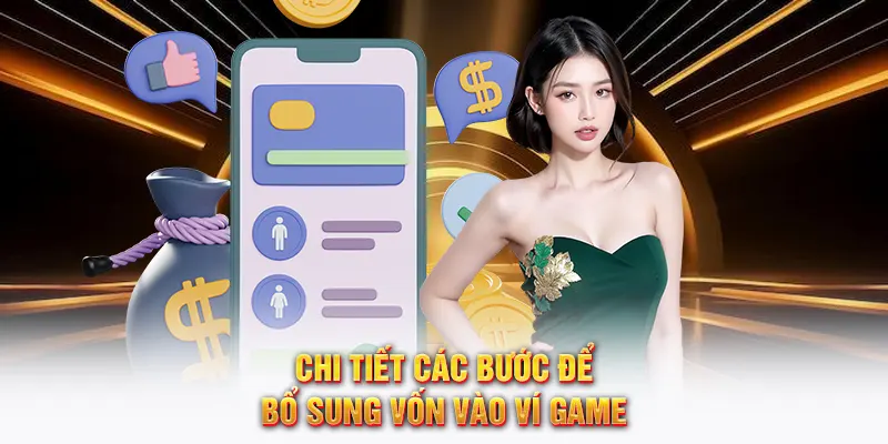 Chi tiết các bước để bổ sung vốn vào ví game