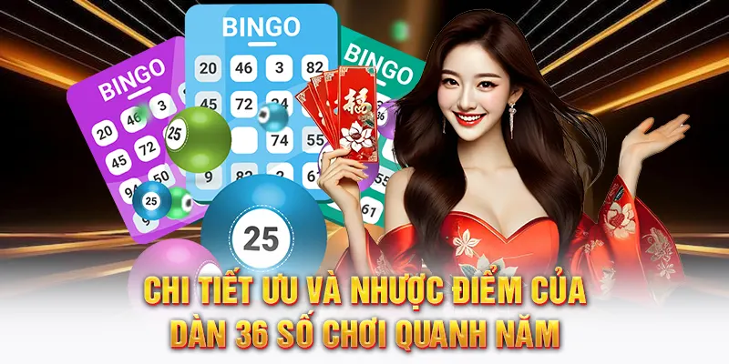 Chi tiết ưu và nhược điểm của dàn 36 số chơi quanh năm