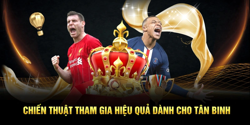 Chiến thuật tham gia hiệu quả dành cho tân binh