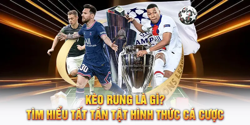 kèo rung là gì tìm hiểu hình thức cá cược