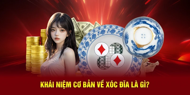 Khái niệm cơ bản về Xóc Đĩa là gì?