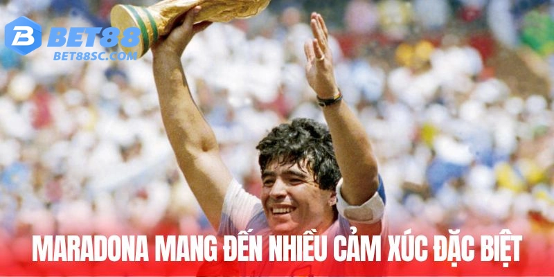 Maradona mang đến nhiều cảm xúc đặc biệt