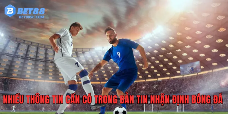 Nhiều thông tin cần có trong bản tin nhận định bóng đá