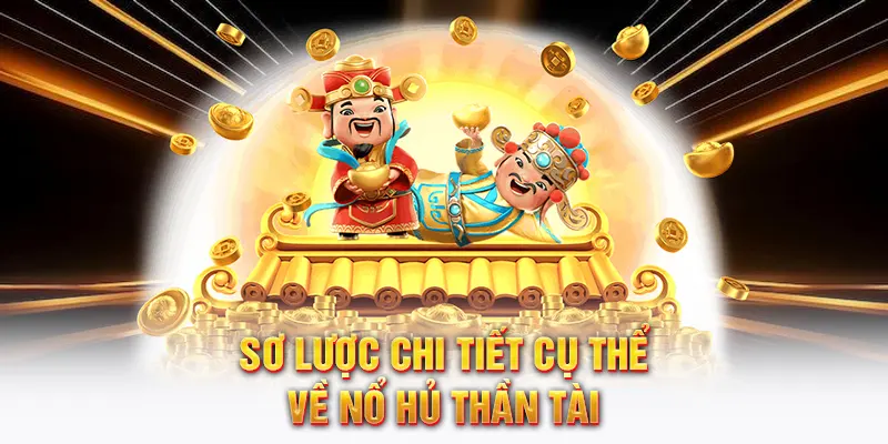 Sơ lược chi tiết cụ thể về nổ hủ thần tài