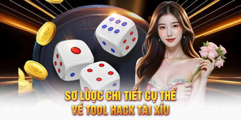 Sơ lược chi tiết cụ thể về tool hack tài xỉu
