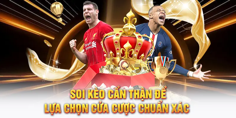 Soi kèo cẩn thận để lựa chọn cửa cược chuẩn xác