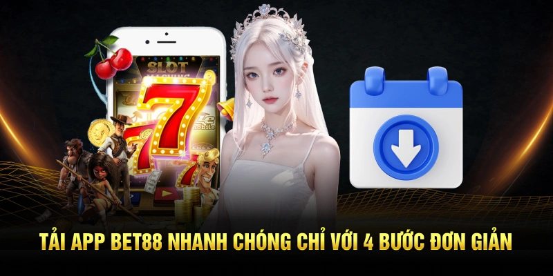 Tải app BET88 nhanh chóng chỉ với 4 bước đơn giản