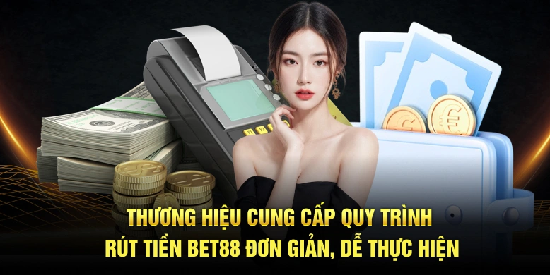 Thương hiệu cung cấp quy trình rút tiền BET88 đơn giản, dễ thực hiện