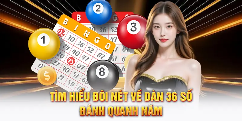 Tìm hiểu đôi nét về dàn 36 số đánh quanh năm