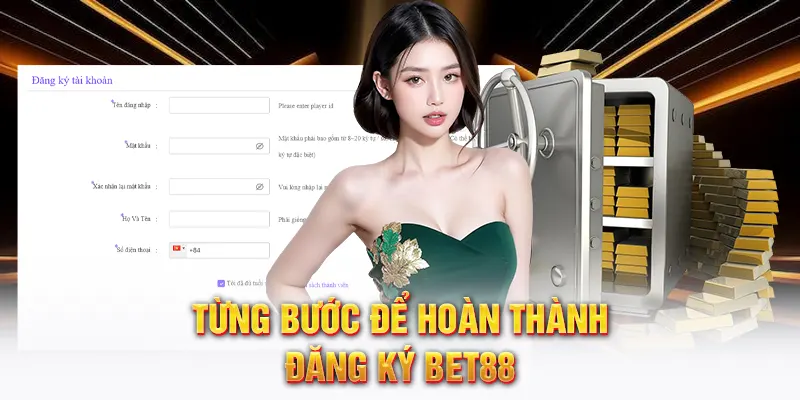 Từng bước để hoàn thành đăng ký Bet88