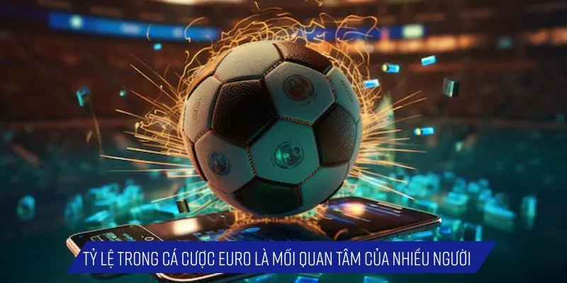 Tỷ lệ trong cá cược Euro là mối quan tâm của nhiều người